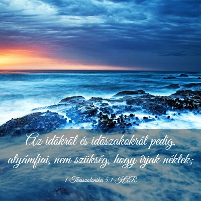 Picture 03 - 1 Thesszalonika 5:1 KAR - Az idõkrõl és idõszakokról pedig, - Bible Verse Picture