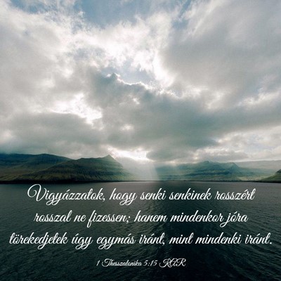 Picture 03 - 1 Thesszalonika 5:15 KAR - Vigyázzatok, hogy senki senkinek rosszért - Bible Verse Picture
