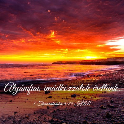 Picture 03 - 1 Thesszalonika 5:25 KAR - Atyámfiai, imádkozzatok - Bible Verse Picture