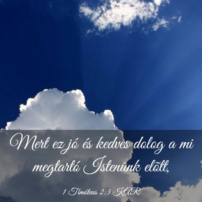 Picture 03 - 1 Timóteus 2:3 KAR - Mert ez jó és kedves dolog a mi megtartó - Bible Verse Picture