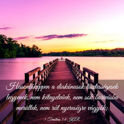 Picture 03 - 1 Timóteus 3:8 KAR - Hasonlóképpen a diakónusok tisztességesek - Bible Verse Picture