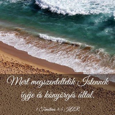 Picture 03 - 1 Timóteus 4:5 KAR - Mert megszenteltetik Istennek ígéje és - Bible Verse Picture