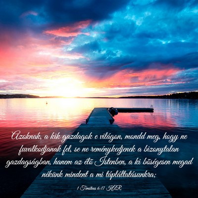 Picture 03 - 1 Timóteus 6:17 KAR - Azoknak, a kik gazdagok e világon, mondd meg, - Bible Verse Picture
