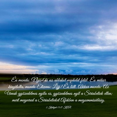 Picture 03 - 2 Királyok 13:17 KAR - És monda: Nyisd ki az ablakot napkelet felõl. - Bible Verse Picture