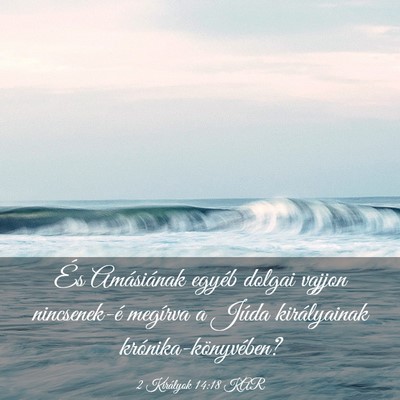 Picture 03 - 2 Királyok 14:18 KAR - És Amásiának egyéb dolgai vajjon nincsenek-é - Bible Verse Picture