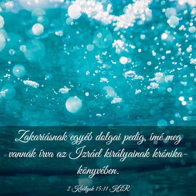 Picture 03 - 2 Királyok 15:11 KAR - Zakariásnak egyéb dolgai pedig, ímé meg - Bible Verse Picture