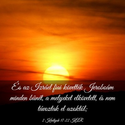 Picture 03 - 2 Királyok 17:22 KAR - És az Izráel fiai követték Jeroboám minden - Bible Verse Picture