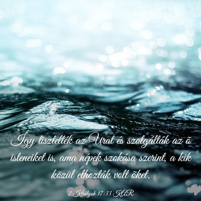 Picture 03 - 2 Királyok 17:33 KAR - Így tisztelték az Urat és szolgálták az õ - Bible Verse Picture