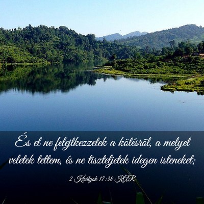 Picture 03 - 2 Királyok 17:38 KAR - És el ne felejtkezzetek a kötésrõl, a melyet - Bible Verse Picture