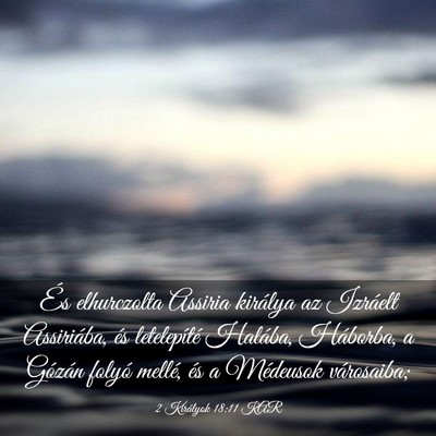Picture 03 - 2 Királyok 18:11 KAR - És elhurczolta Assiria királya az Izráelt - Bible Verse Picture