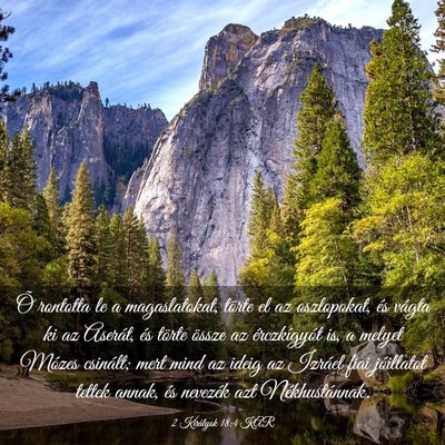 Picture 03 - 2 Királyok 18:4 KAR - Õ rontotta le a magaslatokat, törte el az - Bible Verse Picture