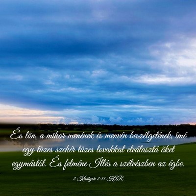 Picture 03 - 2 Királyok 2:11 KAR - És lõn, a mikor menének és menvén - Bible Verse Picture