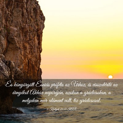 Picture 03 - 2 Királyok 20:11 KAR - És könyörgött Ésaiás próféta az Úrhoz, - Bible Verse Picture