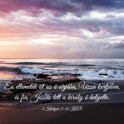 Picture 03 - 2 Királyok 21:26 KAR - És eltemeték õt az õ sírjába, Uzza - Bible Verse Picture