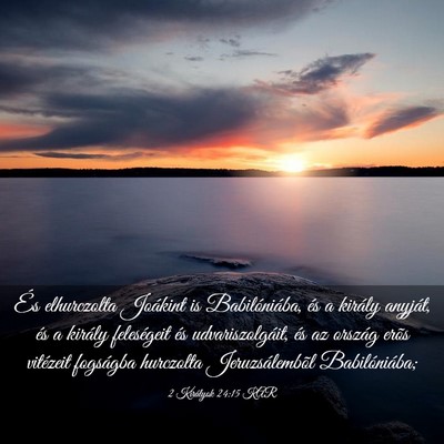 Picture 03 - 2 Királyok 24:15 KAR - És elhurczolta Joákint is Babilóniába, és a - Bible Verse Picture