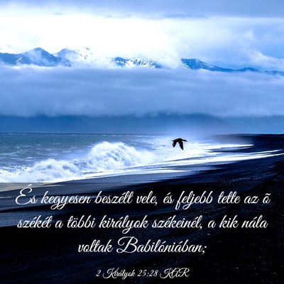 Picture 03 - 2 Királyok 25:28 KAR - És kegyesen beszélt vele, és feljebb tette az - Bible Verse Picture