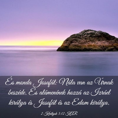 Picture 03 - 2 Királyok 3:12 KAR - És monda Josafát: Nála van az Úrnak beszéde. - Bible Verse Picture