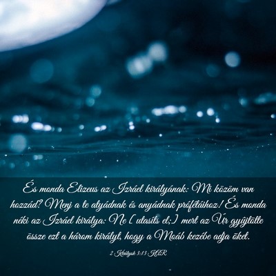 Picture 03 - 2 Királyok 3:13 KAR - És monda Elizeus az Izráel királyának: Mi - Bible Verse Picture