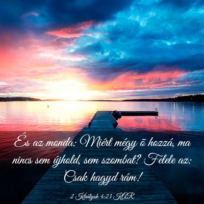 Picture 03 - 2 Királyok 4:23 KAR - És az monda: Miért mégy õ hozzá, ma nincs - Bible Verse Picture