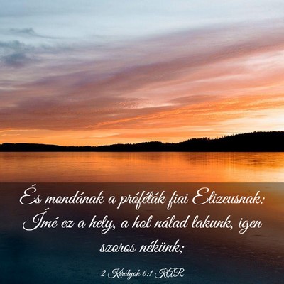Picture 03 - 2 Királyok 6:1 KAR - És mondának a próféták fiai Elizeusnak: - Bible Verse Picture