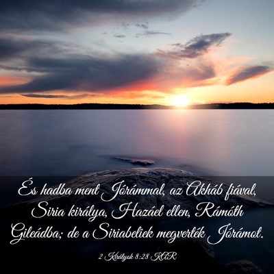 Picture 03 - 2 Királyok 8:28 KAR - És hadba ment Jórámmal, az Akháb fiával, - Bible Verse Picture
