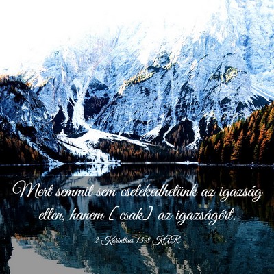 Picture 03 - 2 Korinthus 13:8 KAR - Mert semmit sem cselekedhetünk az igazság - Bible Verse Picture