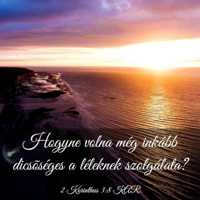 Picture 03 - 2 Korinthus 3:8 KAR - Hogyne volna még inkább dicsõséges a - Bible Verse Picture