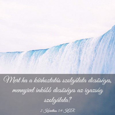 Picture 03 - 2 Korinthus 3:9 KAR - Mert ha a kárhoztatás szolgálata dicsõséges, - Bible Verse Picture
