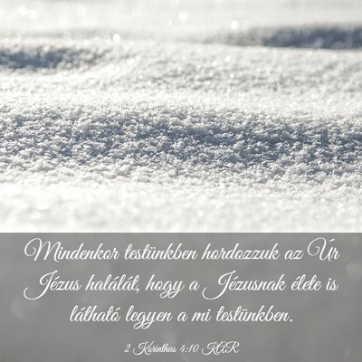 Picture 03 - 2 Korinthus 4:10 KAR - Mindenkor testünkben hordozzuk az Úr Jézus - Bible Verse Picture