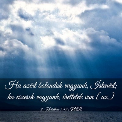 Picture 03 - 2 Korinthus 5:13 KAR - Ha azért bolondok vagyunk, Istenért; ha eszesek - Bible Verse Picture