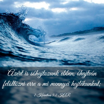 Picture 03 - 2 Korinthus 5:2 KAR - Azért is sóhajtozunk ebben, óhajtván - Bible Verse Picture