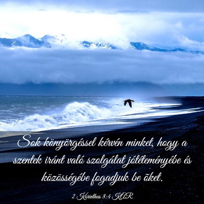 Picture 03 - 2 Korinthus 8:4 KAR - Sok könyörgéssel kérvén minket, hogy a - Bible Verse Picture