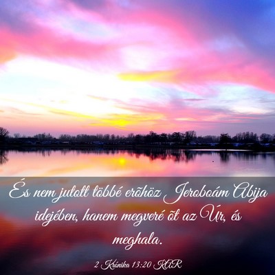 Picture 03 - 2 Krónika 13:20 KAR - És nem jutott többé erõhöz Jeroboám Abija - Bible Verse Picture