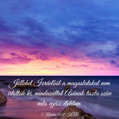 Picture 03 - 2 Krónika 15:17 KAR - Jóllehet Izráelbõl a magaslatokat nem - Bible Verse Picture