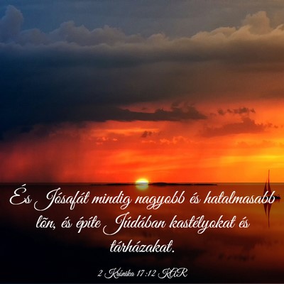 Picture 03 - 2 Krónika 17:12 KAR - És Jósafát mindig nagyobb és hatalmasabb - Bible Verse Picture