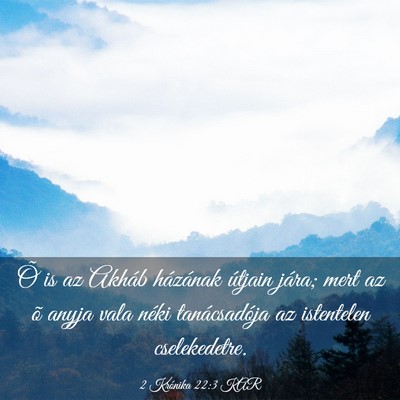 Picture 03 - 2 Krónika 22:3 KAR - Õ is az Akháb házának útjain jára; mert az - Bible Verse Picture