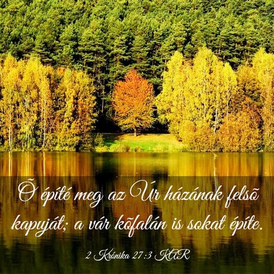 Picture 03 - 2 Krónika 27:3 KAR - Õ építé meg az Úr házának felsõ kapuját; - Bible Verse Picture