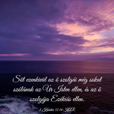 Picture 03 - 2 Krónika 32:16 KAR - Sõt ezenkivül az õ szolgái még sokat - Bible Verse Picture