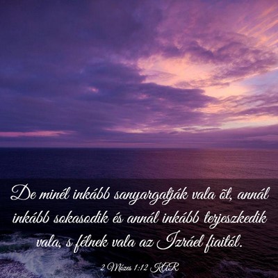 Picture 03 - 2 Mózes 1:12 KAR - De minél inkább sanyargatják vala õt, annál - Bible Verse Picture