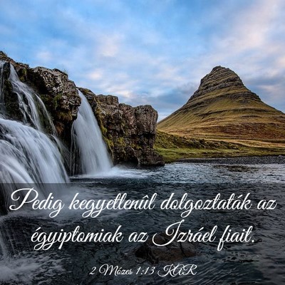 Picture 03 - 2 Mózes 1:13 KAR - Pedig kegyetlenûl dolgoztaták az égyiptomiak - Bible Verse Picture