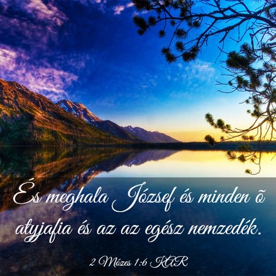 Picture 03 - 2 Mózes 1:6 KAR - És meghala József és minden õ atyjafia és az - Bible Verse Picture