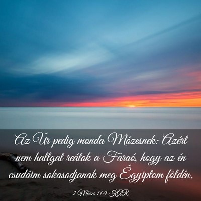 Picture 03 - 2 Mózes 11:9 KAR - Az Úr pedig monda Mózesnek: Azért nem hallgat - Bible Verse Picture