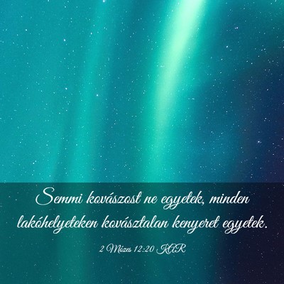 Picture 03 - 2 Mózes 12:20 KAR - Semmi kovászost ne egyetek, minden - Bible Verse Picture