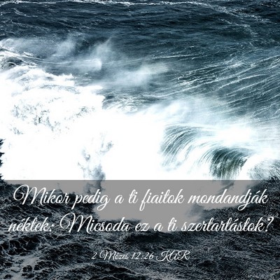 Picture 03 - 2 Mózes 12:26 KAR - Mikor pedig a ti fiaitok mondandják néktek: - Bible Verse Picture
