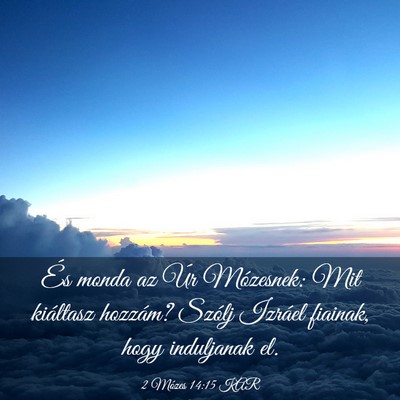 Picture 03 - 2 Mózes 14:15 KAR - És monda az Úr Mózesnek: Mit kiáltasz - Bible Verse Picture