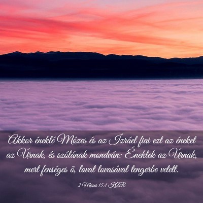Picture 03 - 2 Mózes 15:1 KAR - Akkor éneklé Mózes és az Izráel fiai ezt az - Bible Verse Picture