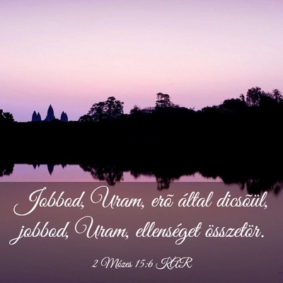 Picture 03 - 2 Mózes 15:6 KAR - Jobbod, Uram, erõ által dicsõül, jobbod, - Bible Verse Picture