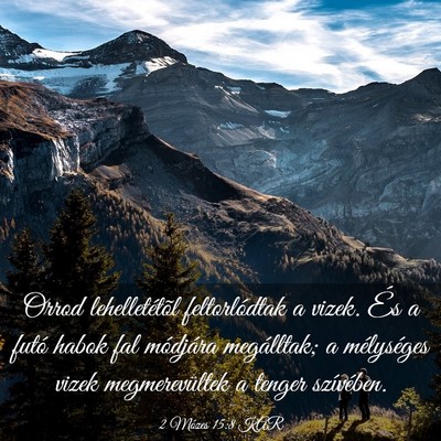 Picture 03 - 2 Mózes 15:8 KAR - Orrod lehelletétõl feltorlódtak a vizek. És a - Bible Verse Picture