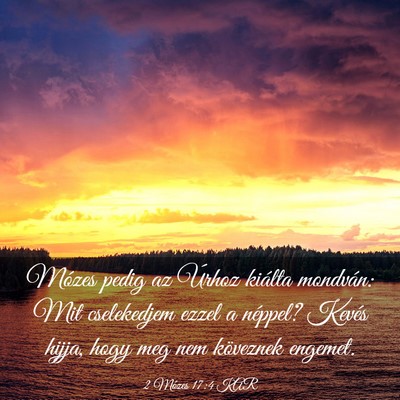 Picture 03 - 2 Mózes 17:4 KAR - Mózes pedig az Úrhoz kiálta mondván: Mit - Bible Verse Picture