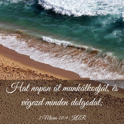 Picture 03 - 2 Mózes 20:9 KAR - Hat napon át munkálkodjál, és végezd minden - Bible Verse Picture